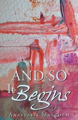 And So It Begins by Malcolm, Anastasia