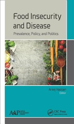 Food Insecurity and Disease: Prevalence, Policy, and Politics by Hassan, Areej