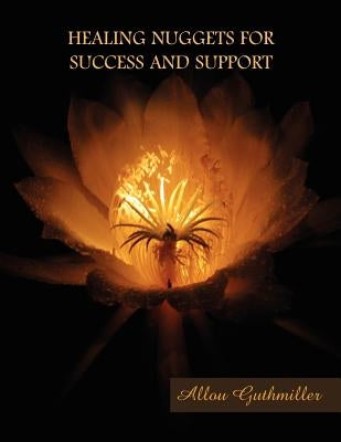 Healing Nuggets for Success and Support by Guthmiller, Allou