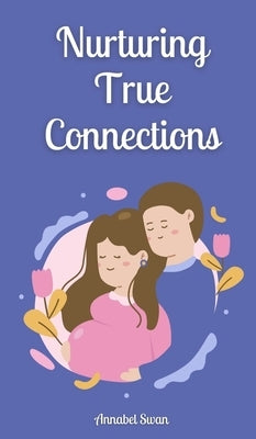 Nurturing True Connections by Swan, Annabel