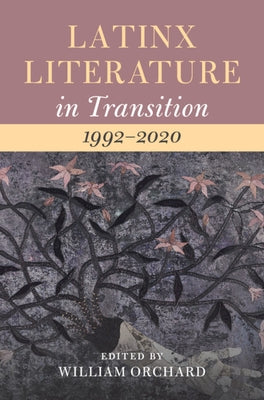 Latinx Literature in Transition, 1992-2020: Volume 3 by Orchard, William