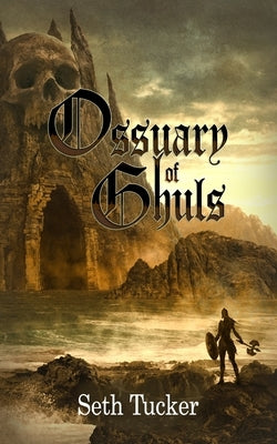 Ossuary of Ghuls by Tucker, Seth