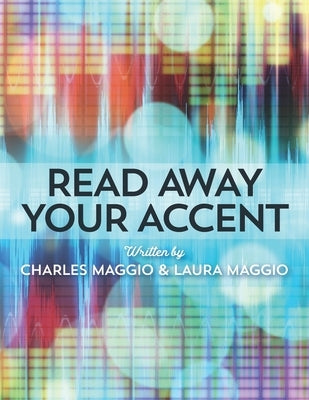 Read Away Your Accent: Be understood...the first time you say something! by Maggio, Laura