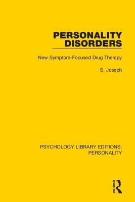 Personality Disorders: New Symptom-Focused Drug Therapy by Joseph, S.