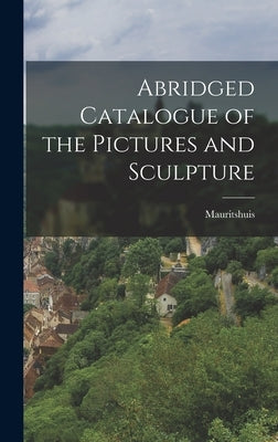 Abridged Catalogue of the Pictures and Sculpture by Netherlands), Mauritshuis (Hague