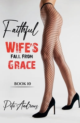 Faithful Wife's Fall From Grace Book 10 by Andrews, Pete