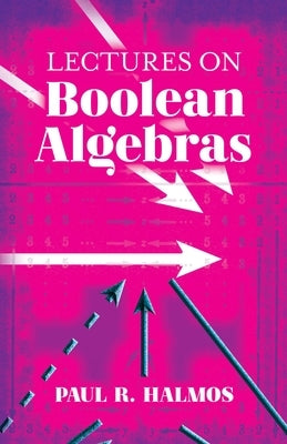 Lectures on Boolean Algebras by Halmos, Paul R.