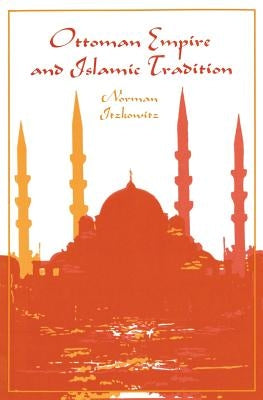 Ottoman Empire and Islamic Tradition by Itzkowitz, Norman