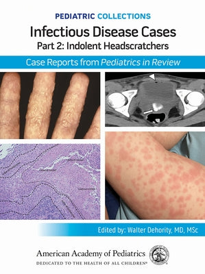 Pediatric Collections: Infectious Disease Cases: Part 2: Indolent Head Scratchers: Case Reports from Pediatrics in Review by American Academy of Pediatrics (Aap)