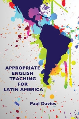 Appropriate English Teaching For Latin America by Davies, Paul