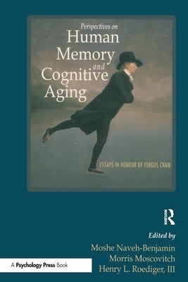Perspectives on Human Memory and Cognitive Aging: Essays in Honor of Fergus Craik by Naveh-Benjamin, Moshe