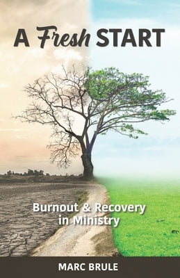 A Fresh Start: Burnout and Recovery in Ministry by Brule, Marc