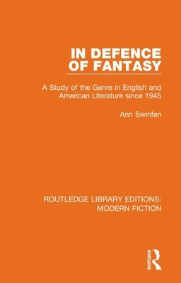 In Defence of Fantasy: A Study of the Genre in English and American Literature since 1945 by Swinfen, Ann