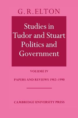 Studies in Tudor and Stuart Politics and Government by Elton, G. R.