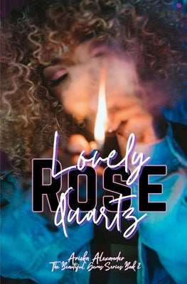 Lovely Rose Quartz: A Black Lesbian Romance by Alexander, Aricka