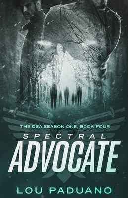 Spectral Advocate: The DSA Season One, Book Four by Paduano, Lou
