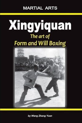 Xingyiquan: The art of Form and Will Boxing by Wang, Zhang Yuan