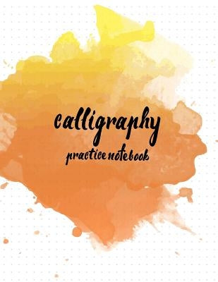 Calligraphy Practice NoteBook: Hand Lettering: Calligraphy Workbook: Watercolor Orange: (Training, Exercises and Practice: Lettering calligraphy. Cal by Log Book Corner