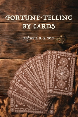 Fortune-Telling by Cards by Foli, P. R. S.
