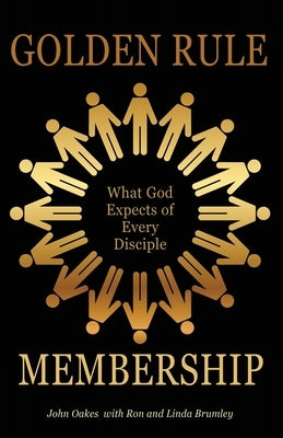 Golden Rule Membership: What God Expects of Every Disciple by Oakes, John M.