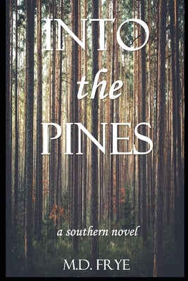 Into the Pines: A Southern Novel by Frye