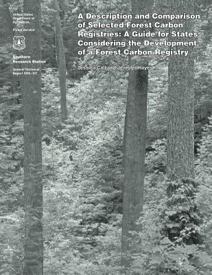 A Description and Comparison of Selected Forest Carbon Registries: A Guide for States Considering the Development of a Forest Carbon Registry by Hayes, Jennifer