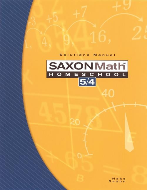 Saxon Math Homeschool 5/4: Solutions Manual by Hake, Stephen