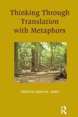 Thinking Through Translation with Metaphors by St Andre, James