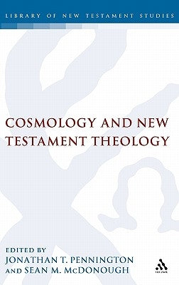 Cosmology and New Testament Theology by Pennington, Jonathan T.