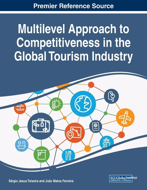 Multilevel Approach to Competitiveness in the Global Tourism Industry by Teixeira, Sérgio Jesus
