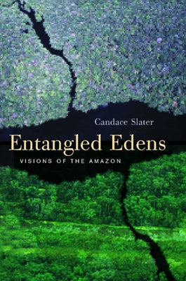 Entangled Edens: Visions of the Amazon by Slater, Candace