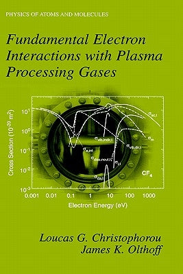 Fundamental Electron Interactions with Plasma Processing Gases by Christophorou, Loucas G.