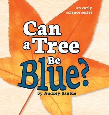 Can a Tree Be Blue? by Sauble, Audrey