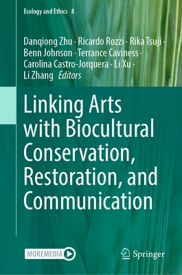 Linking Arts with Biocultural Conservation, Restoration, and Communication by Zhu, Danqiong