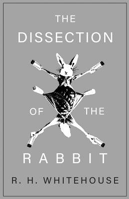 The Dissection of the Rabbit by Whitehouse, R. H.