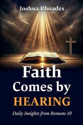 Faith Comes By Hearing by Rhoades, Joshua