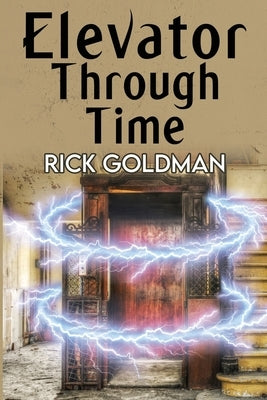 Elevator Through Time by Goldman, Rick