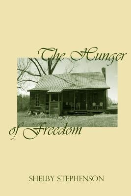 The Hunger of Freedom by Stephenson, Shelby