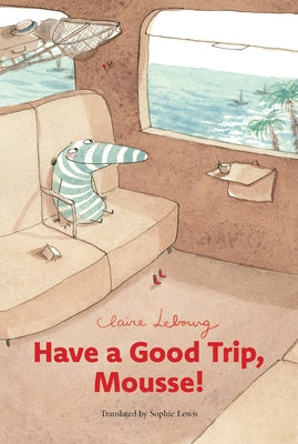 Have a Good Trip, Mousse! by Lebourg, Claire