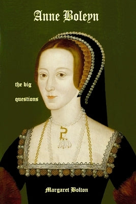 Anne Boleyn - the big questions by Bolton, Margaret
