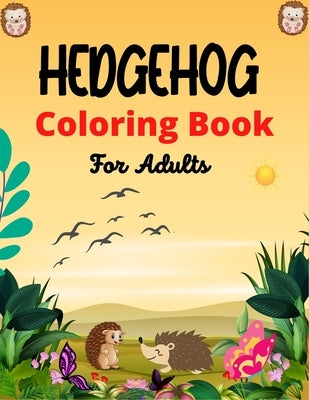 HEDGEHOG Coloring Book For Adults: Cute Hedgehogs Designs to Color for Creativity and Relaxation (Best gifts for Adults who loves Hedgehogs) by Point, Srjr Press