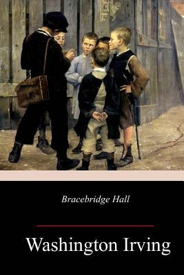 Bracebridge Hall by Irving, Washington