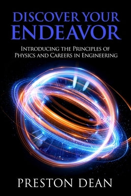 Discover Your Endeavor: Introducing the Principals of Physics and Careers in Engineering by Dean, Preston