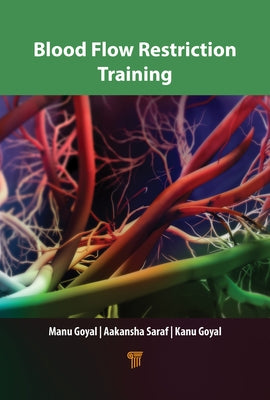 Blood Flow Restriction Training by Goyal, Manu