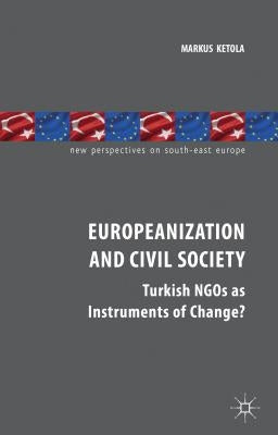 Europeanization and Civil Society: Turkish NGOs as Instruments of Change? by Ketola, M.