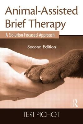 Animal-Assisted Brief Therapy: A Solution-Focused Approach by Pichot, Teri