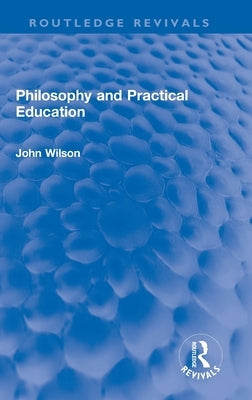 Philosophy and Practical Education by Wilson, John