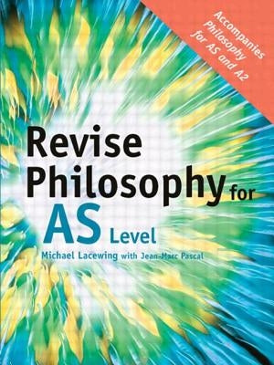 Revise Philosophy for AS Level by Lacewing, Michael