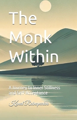 The Monk Within: A Journey to Inner Stillness and Self-Acceptance by Ratnaparkhi, Kunal