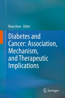 Diabetes and Cancer: Association, Mechanism, and Therapeutic Implications by Noor, Rana